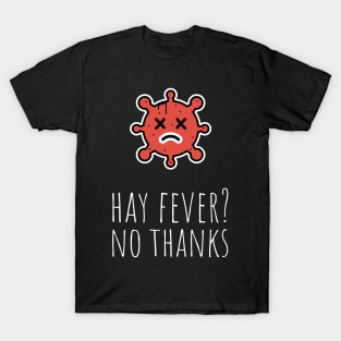 hay fever? no thanks T-Shirt